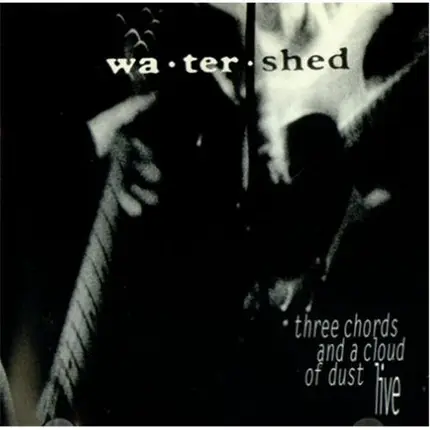 Watershed - Three Chords And A Cloud Of Dust - Live