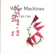 Wave Machines - I Go I Go I Go