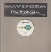 Waveform - I Want You All