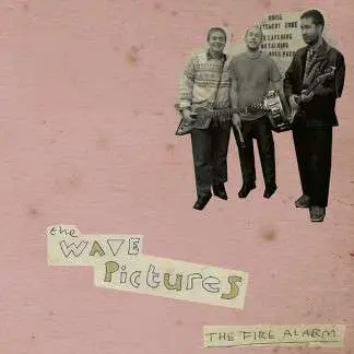 Wave Pictures - Fire Alarm