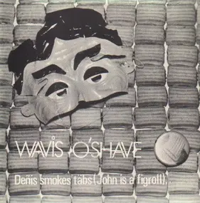 Wavis O'Shave - Deñis Smokes Täbs (John Is A Fig Roll)