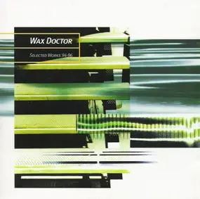 Wax Doctor - Selected Works 94-96