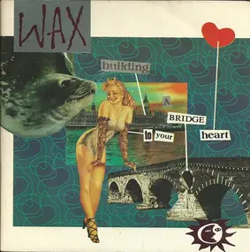 Wax - Building A Bridge To Your Heart