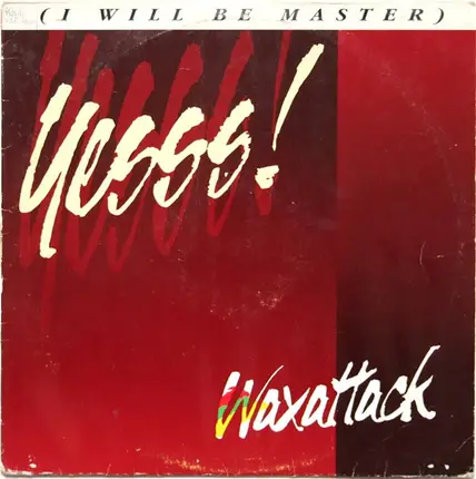 Waxattack - Yesss! (I Will Be Master)