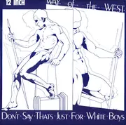 12inch Vinyl Single - Way Of The West - Don't Say That's Just For White Boys