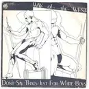 7inch Vinyl Single - Way Of The West - Don't Say That's Just For White Boys