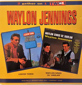 Waylon Jennings - 2 Gether On 1 - Leavin' Town / Waylon Sings Ol' Harlan