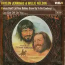 7inch Vinyl Single - Waylon Jennings & Willie Nelson - Mammas Don't Let Your Babies Grow Up To Be Cowboys / I Can Get Off On You