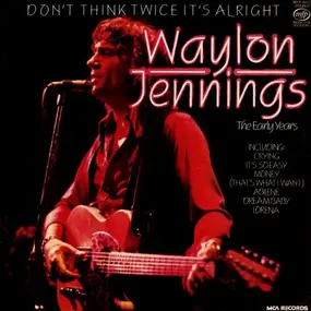 Waylon Jennings - Don't Think Twice It's Alright: The Early Years