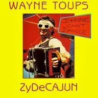 Wayne Toups & Zydecajun - Johnnie Can't Dance
