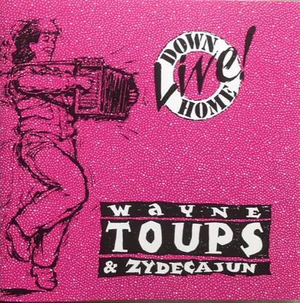 Wayne Toups & Zydecajun - Live Down Home
