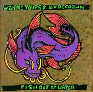 Wayne Toups & Zydecajun - Fish Out of Water