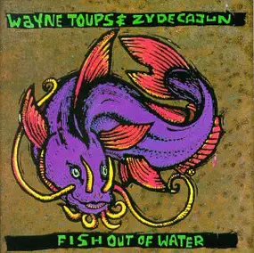 Wayne Toups & Zydecajun - Fish Out of Water