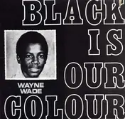 Wayne Wade - Black Is Our Colour