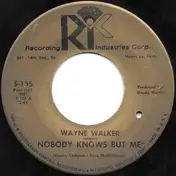 Wayne Walker - Nobody Knows But Me / The Wine And The River