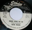 7inch Vinyl Single - Wayne Walker - Nobody Knows But Me
