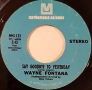 Wayne Fontana - Say Goodbye To Yesterday