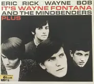 Wayne Fontana & The Mindbenders - Eric, Rick, Wayne And Bob — It's Wayne Fontana And The Mindbenders Plus