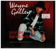 Wayne Galley - Left of Center Right from the Heart