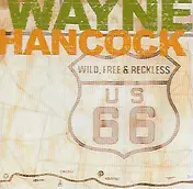 Wayne Hancock - Wild, Free & Reckless