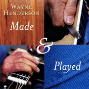 Wayne Henderson - Made & Played