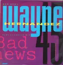 12inch Vinyl Single - Wayne Hernandez - Bad News