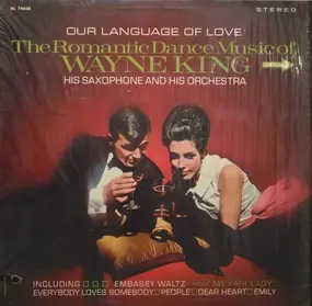 Wayne King - Our Language Of Love: The Romantic Dance Music Of Wayne King, His Saxophone And His Orchestra