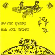 Wayne Rogers - All Good Works