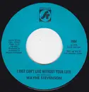 7inch Vinyl Single - Wayne Stevenson - I Just Can't Live Without Your Love