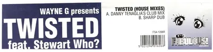 Wayne G Presents Twisted Feat. Stewart Who? - Twisted (House Mixes)