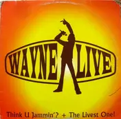 Wayne Live - Think U Jammin'? / The Livest One!