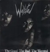 Waysted - The Good The Bad The Waysted