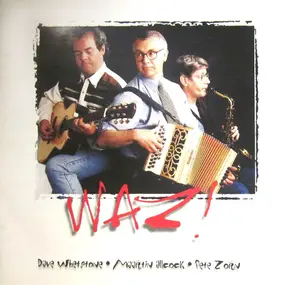 Waz! - WAZ! Dave Whetstone. Maartin Allcock. Pete Zorn