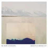We Were Strangers - Beneath A Broken Sky