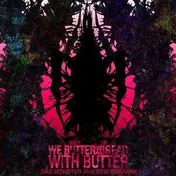 We Butter the Bread with Butter - DAS MONSTER AUS DEM SCHRANK