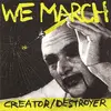 CD - We March - Creator/Destroyer