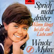 7'' - Wencke Myhre - Sprich Nicht Darüber (Lacht Ein Junger Mann Dich An) / Wann Fängt Bei Dir Die Liebe An?