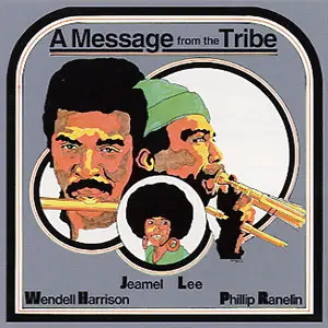 Wendell Harrison , Phil Ranelin , Jeamel Lee - A Message From The Tribe