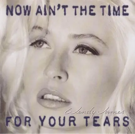 Wendy James - Now Ain't the Time for Your Tears