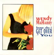 7inch Vinyl Single - Wendy MaHarry - How Do I Get Over You