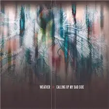 Weather - Calling Up My Bad Side