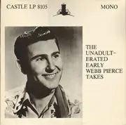 LP - Webb Pierce - The Unadult-Erated Early Webb Pierce Takes - Mono