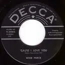7inch Vinyl Single - Webb Pierce - Cause I Love You