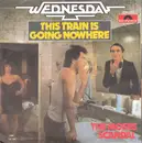 7inch Vinyl Single - Wednesday - This Train Is Going Nowhere