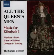 Weelkes / Byrd / Gibbons / Dowland a.o. - All the Queen's Men - Music for Elizabeth I