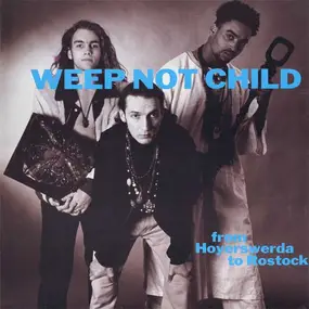 Weep Not Child - From Hoyerswerda To Rostock