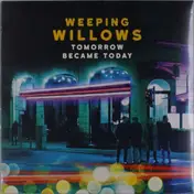Weeping Willows - Tomorrow Became Today