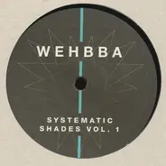 Wehbba - Systematic Shades Vol. 1