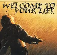 WELCOME TO YOUR LIFE - LET IT WASH AWAY