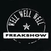 Well! Well! Well! - Freakshow